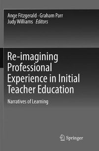 Cover image for Re-imagining Professional Experience in Initial Teacher Education: Narratives of Learning