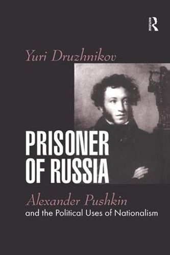 Prisoner of Russia: Alexander Pushkin and the Political Uses of Nationalism