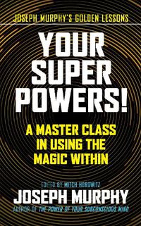 Cover image for Your Super Powers!: A Master Class in Using the Magic Within