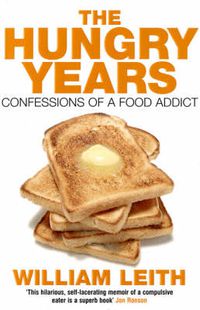 Cover image for The Hungry Years: Confessions of a Food Addict