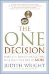 Cover image for The One Decision: Make the Single Choice That Will Lead to a Life of More