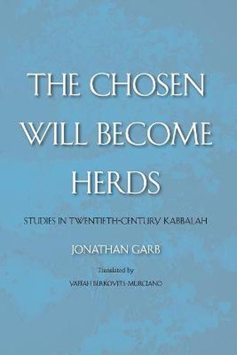 Cover image for The Chosen Will Become Herds: Studies in Twentieth-Century Kabbalah