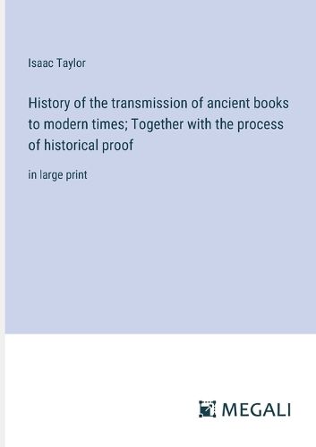 Cover image for History of the transmission of ancient books to modern times; Together with the process of historical proof