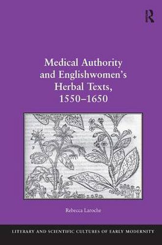 Cover image for Medical Authority and Englishwomen's Herbal Texts, 1550-1650