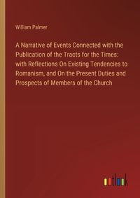 Cover image for A Narrative of Events Connected with the Publication of the Tracts for the Times