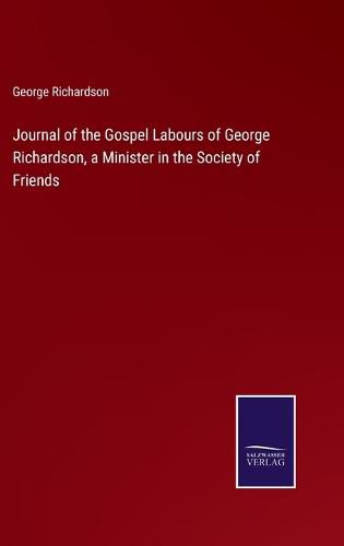 Cover image for Journal of the Gospel Labours of George Richardson, a Minister in the Society of Friends