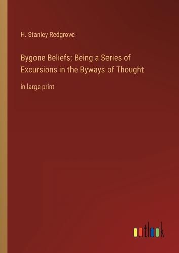 Cover image for Bygone Beliefs; Being a Series of Excursions in the Byways of Thought