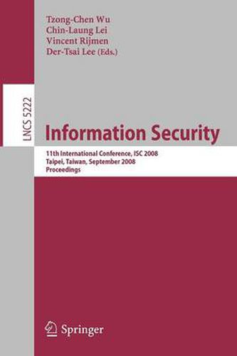 Cover image for Information Security: 11th International Conference, ISC 2008, Taipei, Taiwan, September 15-18, 2008, Proceedings