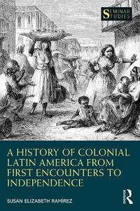 Cover image for A History of Colonial Latin America from First Encounters to Independence