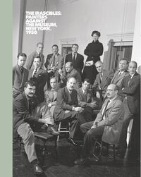 Cover image for The Irascibles: Painters Against the Museum (New York, 1950)