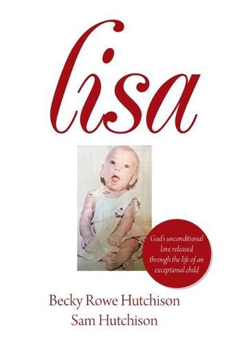 Cover image for Lisa: God's Unconditional Love Released Through the Life of an Exceptional Child