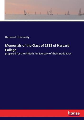 Cover image for Memorials of the Class of 1833 of Harvard College: prepared for the Fiftieth Anniversary of their graduation