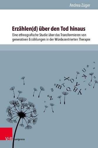 Cover image for Erzahlen(d) Uber Den Tod Hinaus: Eine Ethnografische Studie Uber Das Transformieren Von Generativen Erzahlungen in Der Wurdezentrierten Therapie