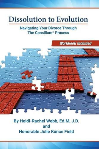 Cover image for Dissolution to Evolution: Navigating Your Divorce Through the Consilium (R) Process