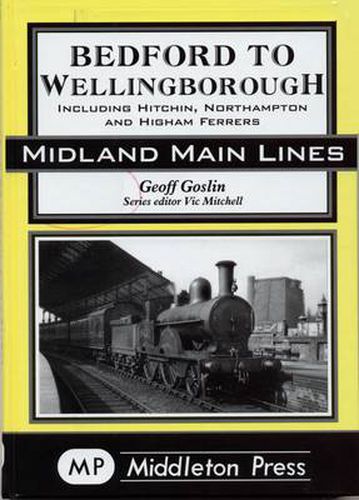 Cover image for Bedford to Wellingborough: Including Hitchin, Northampton & Higham Ferrers