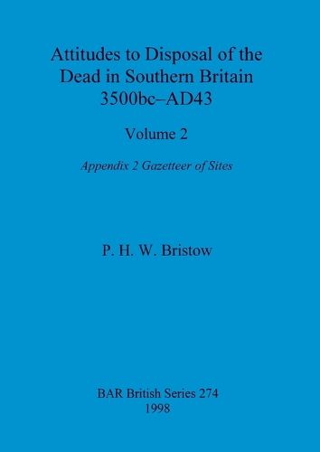 Cover image for Attitudes to Disposal of the Dead in Southern Britain 3500bc-AD43, Volume 2