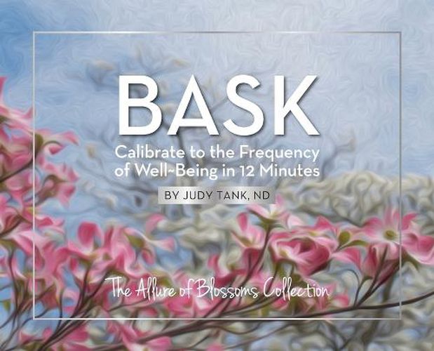 Cover image for BASK. Calibrate to the Frequency of Well Being in 12 Minutes