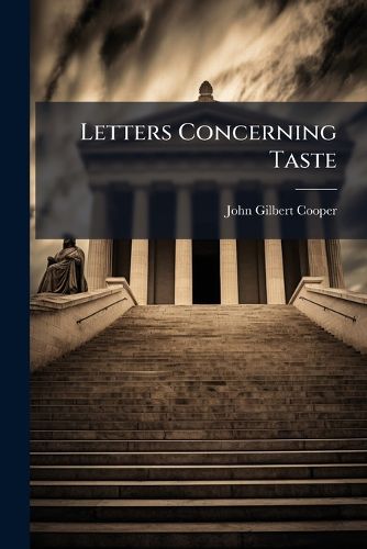 Cover image for Letters Concerning Taste: To Which Are Added, Essays on Similar and Other Subjects...