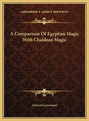 Cover image for A Comparison of Egyptian Magic with Chaldean Magic a Comparison of Egyptian Magic with Chaldean Magic