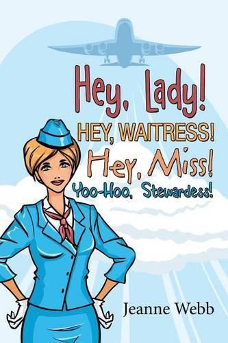 Cover image for Hey, Lady! Hey, Waitress! Hey, Miss!: Yoo-Hoo, Stewardess!