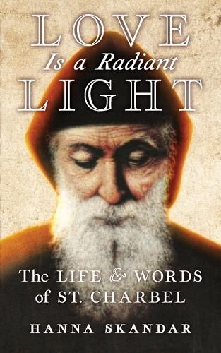 Cover image for Love is a Radiant Light: The Life & Words of Saint Charbel