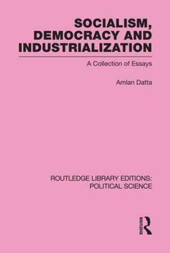 Cover image for Socialism, Democracy and Industrialization Routledge Library Editions: Political Science Volume 53: A Collection of Essays