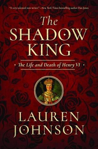 The Shadow King: The Life and Death of Henry VI