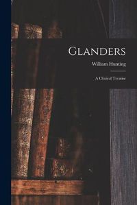 Cover image for Glanders: a Clinical Treatise