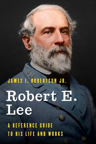 Cover image for Robert E. Lee: A Reference Guide to His Life and Works