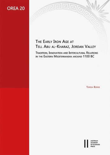 Cover image for The Early Iron Age at Tell Abu Al-Kharaz, Jordan Valley: Tradition, Innovation and Intercultural Relations in the Eastern Mediterranean Around 1100 BC