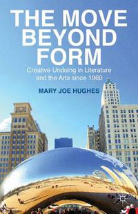 Cover image for The Move Beyond Form: Creative Undoing in Literature and the Arts since 1960