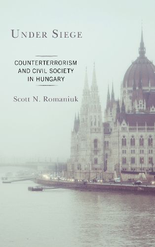 Cover image for Under Siege: Counterterrorism and Civil Society in Hungary