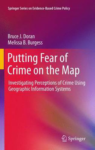 Cover image for Putting Fear of Crime on the Map: Investigating Perceptions of Crime Using Geographic Information Systems