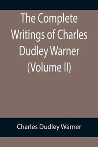Cover image for The Complete Writings of Charles Dudley Warner (Volume II)
