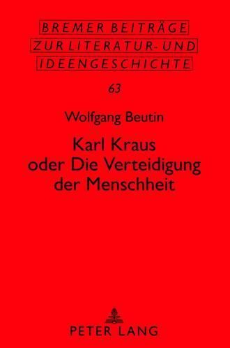 Karl Kraus Oder  Die Verteidigung Der Menschheit