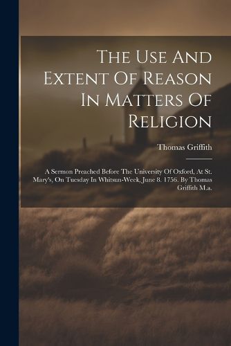 The Use And Extent Of Reason In Matters Of Religion