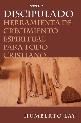 Cover image for Discipulado: Herramienta de Crecimiento Espiritual Para Todo Cristiano