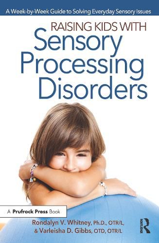 Cover image for Raising Kids with Sensory Processing Disorders: A Week-by-Week Guide to Solving Everyday Sensory Issues