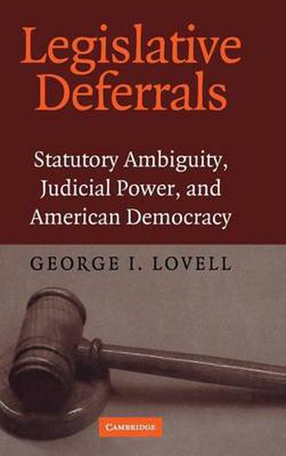 Cover image for Legislative Deferrals: Statutory Ambiguity, Judicial Power, and American Democracy