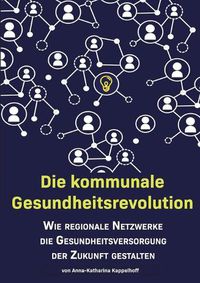 Cover image for Die kommunale Gesundheitsrevolution: Wie regionale Netzwerke die Gesundheitsversorgung der Zukunft beeinflussen