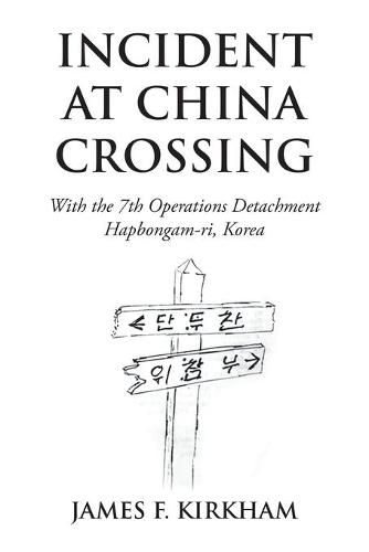 Cover image for Incident at China Crossing: With the 7Th Operations Detachment Hapbongam-Ri, Korea