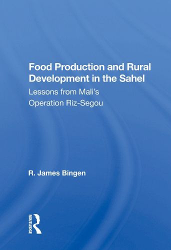 Cover image for Food Production and Rural Development in the Sahel: Lesson from Mali's Operation Riz-Segou