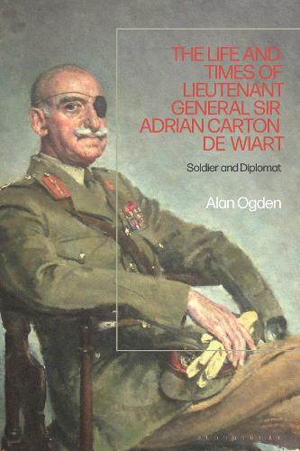 Cover image for The Life and Times of Lieutenant General Sir Adrian Carton de Wiart: Soldier and Diplomat