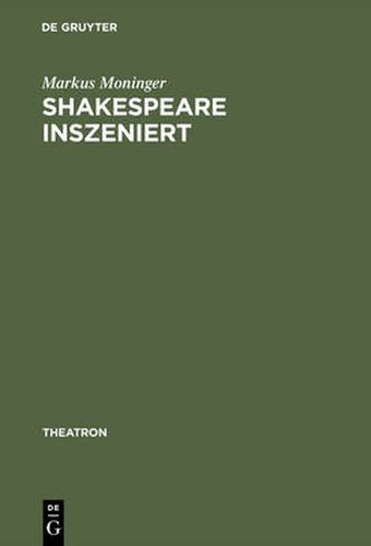 Cover image for Shakespeare Inszeniert: Das Westdeutsche Regietheater Und Die Theatertradition Des >Dritten Deutschen Klassikers