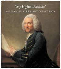 Cover image for My Highest Pleasure: William Hunter's Art Collection