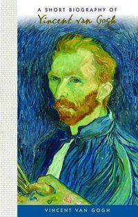 Cover image for A Short Biography of Vincent Van Gogh