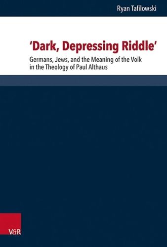 Cover image for Dark, Depressing Riddle: Germans, Jews, and the Meaning of the Volk in the Theology of Paul Althaus