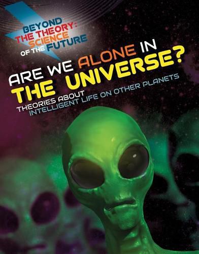 Cover image for Are We Alone in the Universe? Theories about Intelligent Life on Other Planets