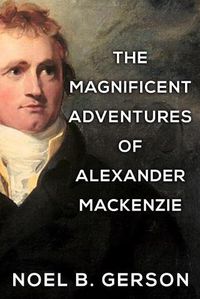 Cover image for The Magnificent Adventures of Alexander Mackenzie