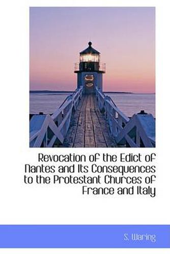 Cover image for Revocation of the Edict of Nantes and Its Consequences to the Protestant Churces of France and Italy
